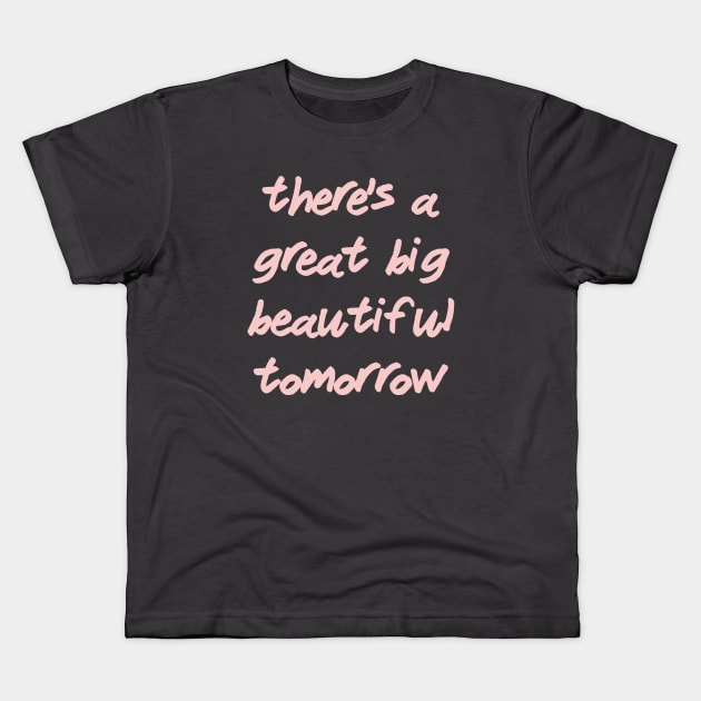 There's a Great Big Beautiful Tomorrow Millennial Pink Kids T-Shirt by FandomTrading